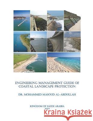 Engineering Management Guide of Coastal LANDSCAPE Protection Dr Mohammed Al-Abdullah 9798355912758 Independently Published - książka
