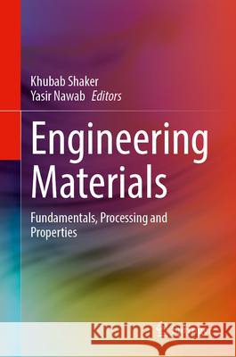 Engineering Materials: Fundamentals, Processing and Properties Khubab Shaker Yasir Nawab 9783031722622 Springer - książka