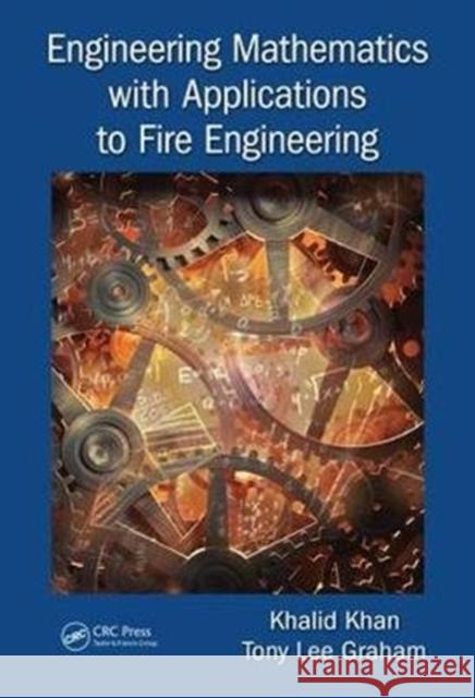 Engineering Mathematics with Applications to Fire Engineering Khalid Khan Tony Lee Graham 9781138098848 CRC Press - książka