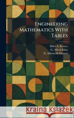 Engineering Mathematics With Tables Keasey, Miles A., Kline, G. Alfred, McIlhatten, D. Allison 9781025629322 Tradd Street Press - książka