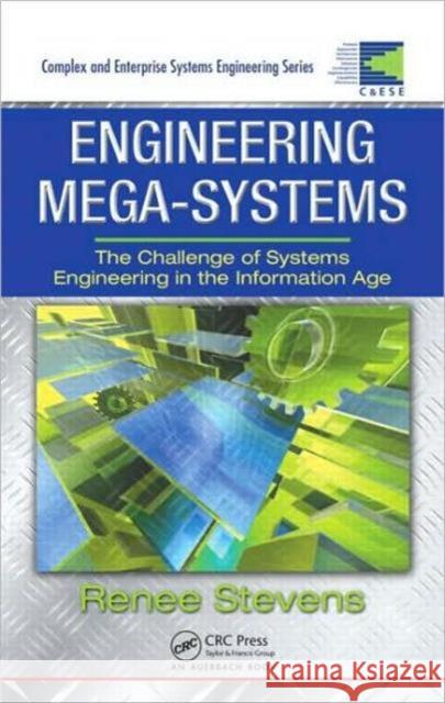 Engineering Mega-Systems: The Challenge of Systems Engineering in the Information Age Stevens, Renee 9781420076660 Auerbach Publications - książka