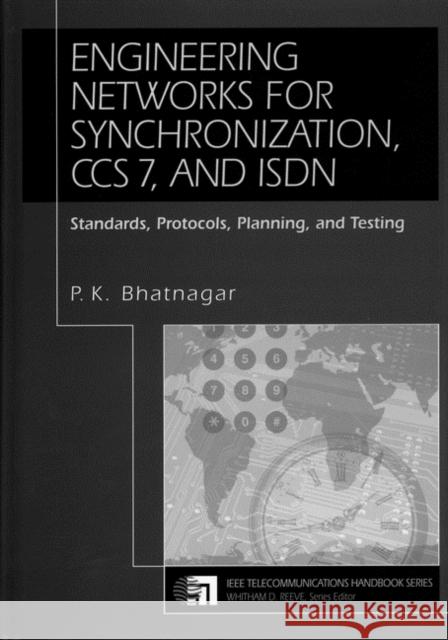 Engineering Networks for Synchronization, CCS 7, and ISDN: Standards, Protocols, Planning and Testing Bhatnagar, P. K. 9780780311589 IEEE Computer Society Press - książka