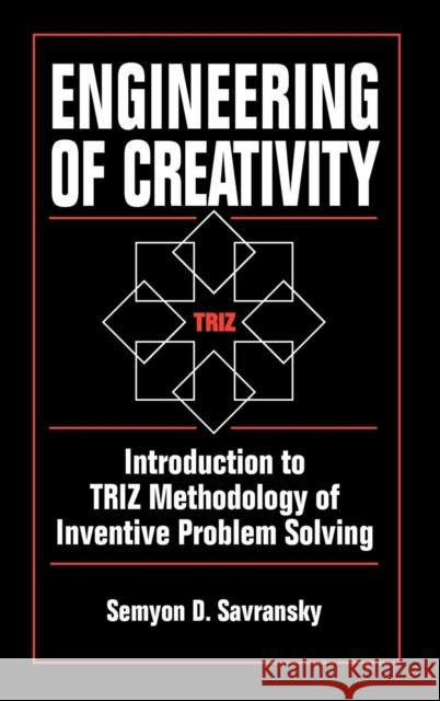 Engineering of Creativity: Introduction to Triz Methodology of Inventive Problem Solving Savransky, Semyon D. 9780849322556 CRC Press - książka