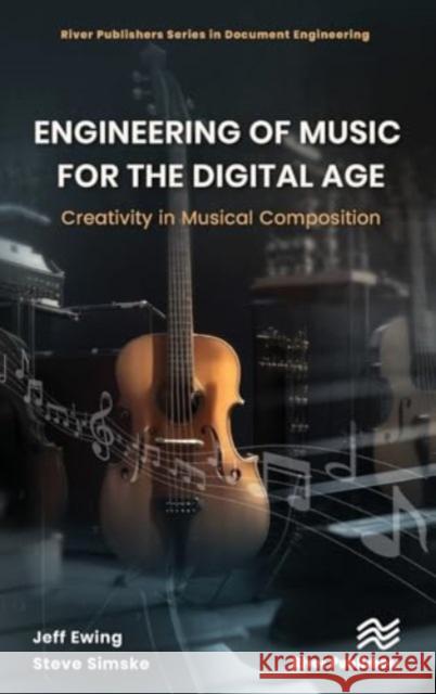 Engineering of Music for the Digital Age: Creativity in Musical Composition Jeffrey Ewing Steven Simske 9788770041072 River Publishers - książka