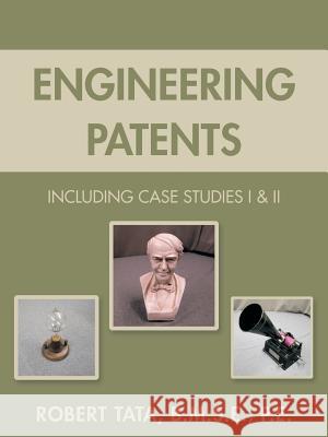 Engineering Patents: Including Case Studies I & II Tata, Robert 9781491855713 Authorhouse - książka