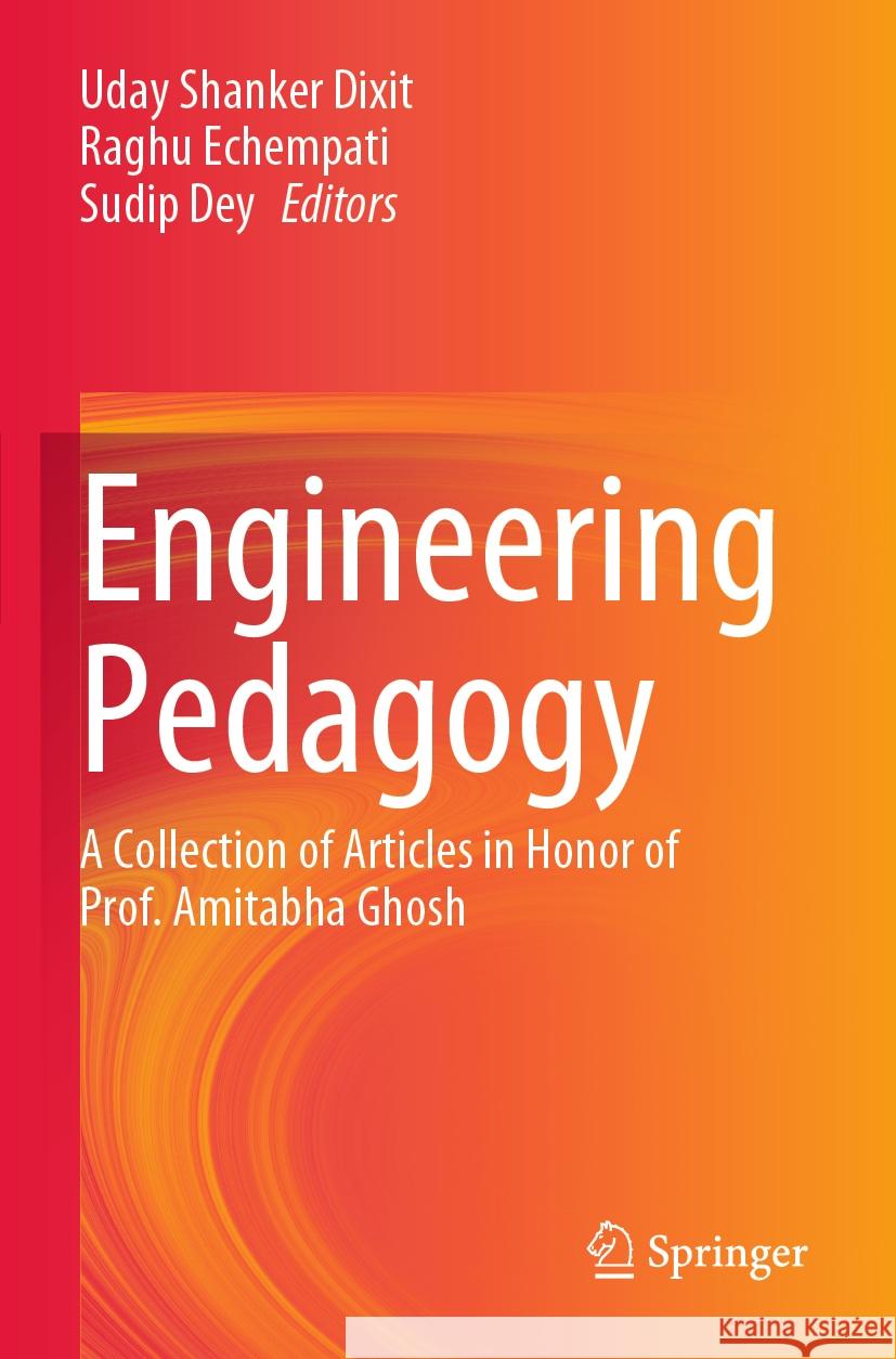 Engineering Pedagogy: A Collection of Articles in Honor of Prof. Amitabha Ghosh Uday Shanker Dixit Raghu Echempati Sudip Dey 9789811980183 Springer - książka