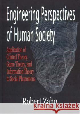 Engineering Perspectives of Human Society: Application of Control Theory, Game Theory, & Information Theory to Social Phenomena Zhibo Zhang 9781594540066 Nova Science Publishers Inc - książka
