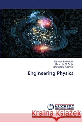 Engineering Physics Barbuddhe, Vishwajit; Zanjat, Shraddha N.; Karmore, Bhavana S. 9786202514989 LAP Lambert Academic Publishing - książka