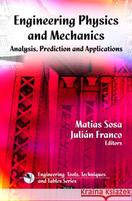 Engineering Physics & Mechanics: Analyses, Prediction & Applications Matias Sosa, Julián Franco 9781608762279 Nova Science Publishers Inc - książka