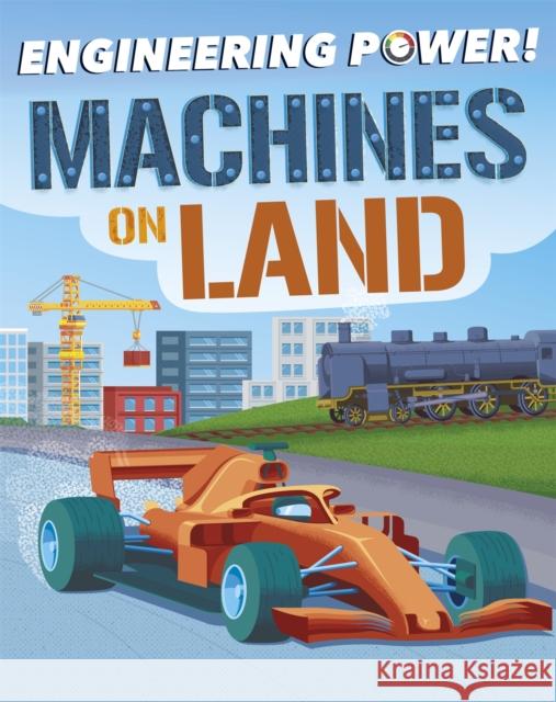 Engineering Power!: Machines on Land  9781526311429 Hachette Children's Group - książka