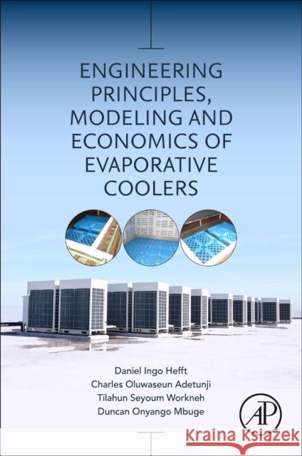 Engineering Principles, Modelling and Economics of Evaporative Coolers Daniel Ingo Hefft Charles Oluwaseun Adetunji Ts Workneh 9780323900393 Academic Press - książka