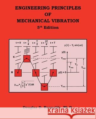 Engineering Principles of Mechanical Vibration: 5Th Edition Douglas D Reynolds, PH D 9781490796567 Trafford Publishing - książka