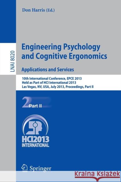 Engineering Psychology and Cognitive Ergonomics. Applications and Services: 10th International Conference, EPCE 2013, Held as Part of HCI International 2013, Las Vegas, NV, USA, July 21-26, 2013, Proc Don Harris 9783642393532 Springer-Verlag Berlin and Heidelberg GmbH &  - książka