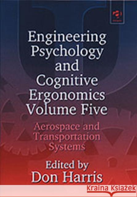 Engineering Psychology and Cognitive Ergonomics: Volume 5: Aerospace and Transportation Systems Harris, Don 9780754613374 Ashgate Publishing Limited - książka