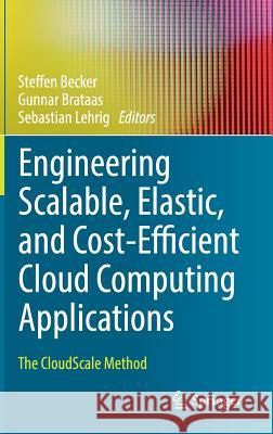 Engineering Scalable, Elastic, and Cost-Efficient Cloud Computing Applications: The Cloudscale Method Becker, Steffen 9783319542850 Springer - książka