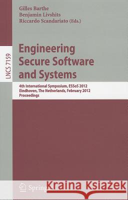 Engineering Secure Software and Systems: 4th International Symposium, ESSoS 2012, Eindhoven, the Netherlands, February, 16-17, 2012, Proceedings Barthe, Gilles 9783642281655 Springer - książka
