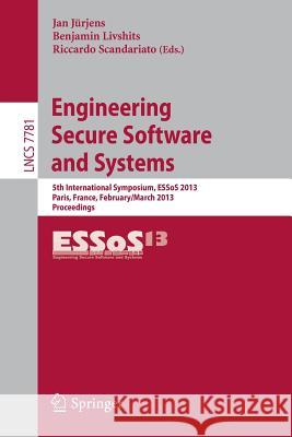 Engineering Secure Software and Systems: 5th International Symposium, ESSoS 2013, Paris, France, February 27 - March 1, 2013. Proceedings Jan Jürjens, Ben Livshits, Riccardo Scandariato 9783642365621 Springer-Verlag Berlin and Heidelberg GmbH &  - książka