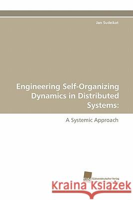 Engineering Self-Organizing Dynamics in Distributed Systems Jan Sudeikat 9783838123905 Suedwestdeutscher Verlag Fuer Hochschulschrif - książka