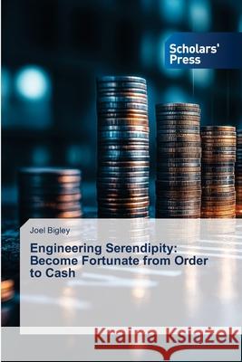 Engineering Serendipity: Become Fortunate from Order to Cash Bigley, Joel 9783639766011 Scholars' Press - książka