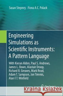 Engineering Simulations as Scientific Instruments: A Pattern Language: With Kieran Alden, Paul S. Andrews, James L. Bown, Alastair Droop, Richard B. G Stepney, Susan 9783030132026 Springer - książka