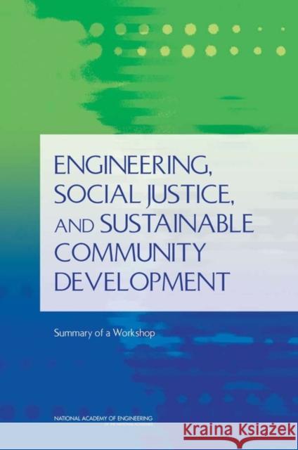 Engineering, Social Justice, and Sustainable Community Development: Summary of a Workshop National Academy of Engineering 9780309152587 National Academies Press - książka