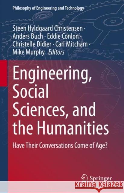 Engineering, Social Sciences, and the Humanities: Have Their Conversations Come of Age? Steen Hyldgaard Christensen Anders Buch Eddie Conlon 9783031116001 Springer - książka