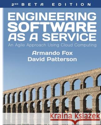 Engineering Software As a Service: An Agile Approach Using Cloud Computing David A Patterson, Armando Fox 9781735233802 Pogo Press - książka