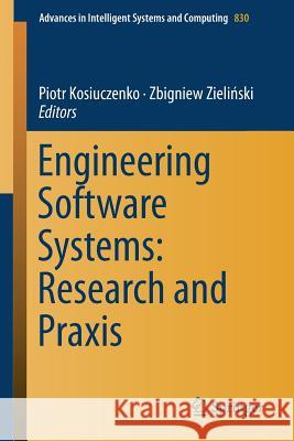 Engineering Software Systems: Research and Praxis Piotr Kosiuczenko Zbigniew Zieliński 9783319996165 Springer - książka