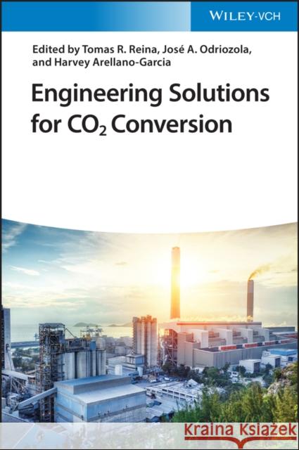 Engineering Solutions for Co2 Conversion Tomas Ramire Jose A. Odriozola Harvey Arellano-Garcia 9783527346394 Wiley-Vch - książka