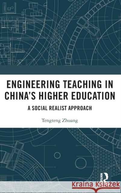 Engineering Teaching in China’s Higher Education: A Social Realist Approach Tengteng Zhuang 9781032387772 Routledge - książka