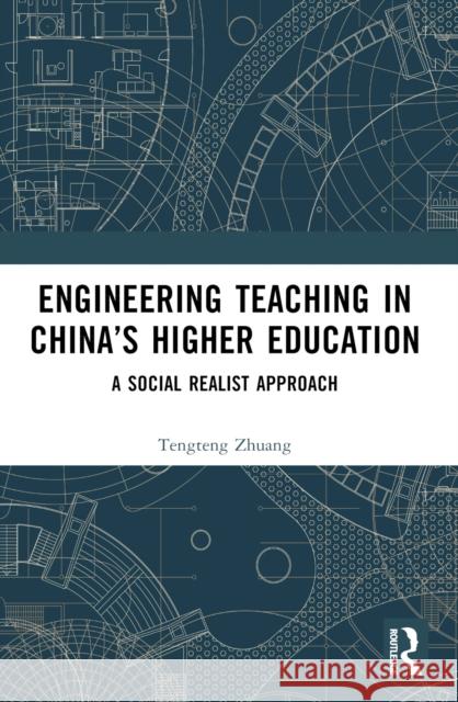 Engineering Teaching in China's Higher Education: A Social Realist Approach Tengteng Zhuang 9781032387826 Taylor & Francis Ltd - książka