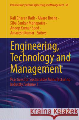 Engineering, Technology and Management: Practices for Sustainable Manufacturing Industry, Volume 1 Kali Charan Rath Alvaro Rocha Siba Sankar Mahapatra 9783031936531 Springer - książka