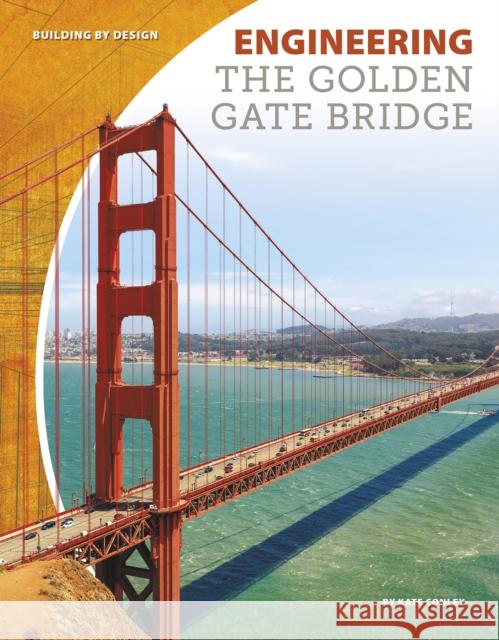 Engineering the Golden Gate Bridge Kate Conley 9781641852548 North Star Classroom - książka