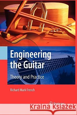 Engineering the Guitar: Theory and Practice French, Richard Mark 9781441944962 Springer - książka