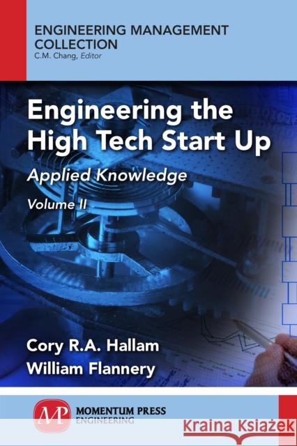 Engineering the High Tech Start Up, Volume II: Applied Knowledge Cory R. a. Hallam William Flannery 9781947083127 Momentum Press - książka