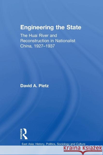 Engineering the State: The Huai River and Reconstruction in Nationalist China, 1927-1937 Pietz, David 9781138968813 Taylor and Francis - książka