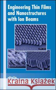 Engineering Thin Films and Nanostructures with Ion Beams Knystautas Emile                         Knystautas Knystautas Emile Knystautas 9780824724474 CRC - książka