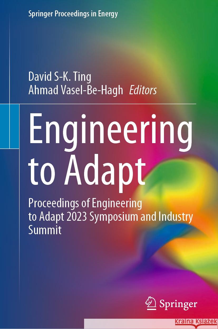 Engineering to Adapt: Proceedings of Engineering to Adapt 2023 Symposium and Industry Summit David S-K Ting Ahmad Vasel-Be-Hagh 9783031472367 Springer - książka