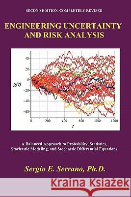 Engineering Uncertainty and Risk Analysis: A Balanced Approach to Probability, Statistics, Stochastic Modeling, and Stochastic Differential Equations. Serrano, Sergio E. 9780965564311 Hydroscience Inc. - książka