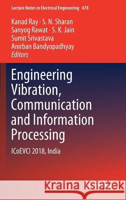 Engineering Vibration, Communication and Information Processing: Icoevci 2018, India Ray, Kanad 9789811316418 Springer - książka