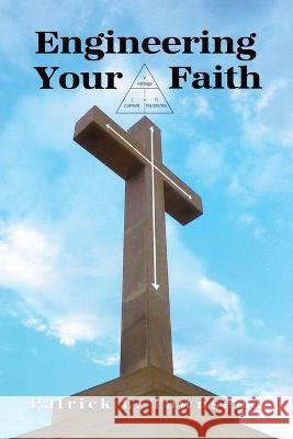 Engineering Your Faith Patrick L. Townsend 9781649572066 Dorrance Publishing Co. - książka