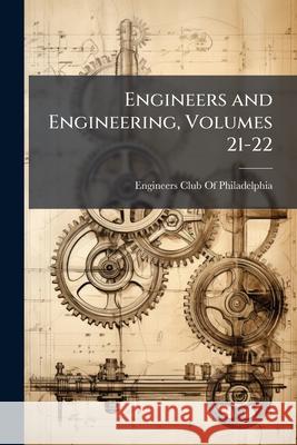 Engineers and Engineering, Volumes 21-22 Engineers Club Of Ph 9781144819352  - książka