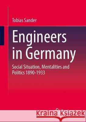 Engineers in Germany: Social Situation, Mentalities and Politics 1890-1933 Tobias Sander 9783658417963 Springer - książka