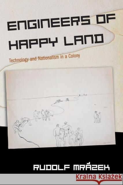 Engineers of Happy Land: Technology and Nationalism in a Colony Mrázek, Rudolf 9780691091624 Princeton University Press - książka