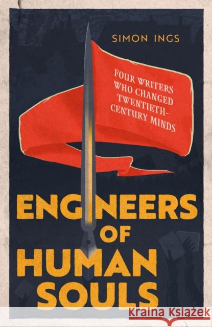 Engineers of Human Souls: Four Writers Who Changed Twentieth-Century Minds Simon Ings 9780349128566 Little, Brown Book Group - książka