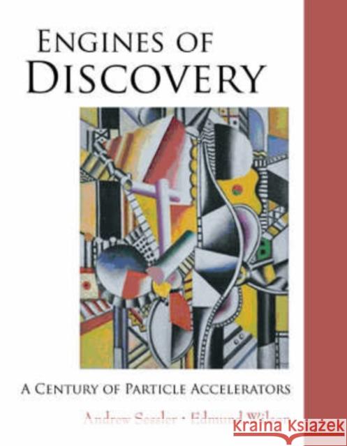 Engines of Discovery: A Century of Particle Accelerators Andrew Sessler Edmund Wilson 9789812700704 World Scientific Publishing Company - książka