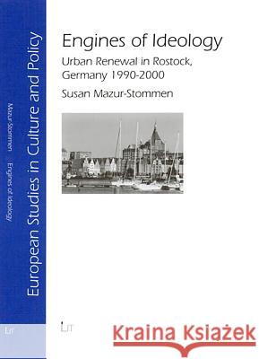 Engines of Ideology: Urban Renewal in Rostock, Germany 1990-2000 Susan Mazur-Stommen 9783825868925 Transaction Publishers - książka