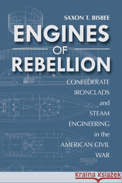 Engines of Rebellion: Confederate Ironclads and Steam Engineering in the American Civil War Saxon T. Bisbee 9780817319861 University Alabama Press - książka