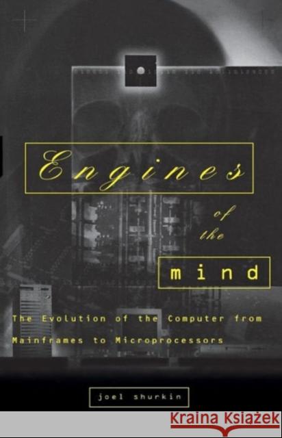 Engines of the Mind: The Evolution of the Computer from the Mainframes to Microprocessors Shurkin, Joel N. 9780393314717 W. W. Norton & Company - książka