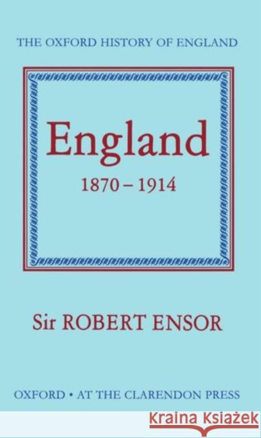 England 1870-1914 Robert C. Ensor 9780198217053 Oxford University Press - książka